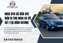 Mua oto cũ Bến Cát Đơn vị thu mua xe cũ số 1 tại Bình Dương 