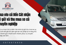 Mua oto cũ Bến Cát nhận ký gửi và thu mua xe cũ chuyên nghiệp 