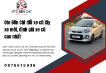 Oto Bến Cát đổi xe cũ lấy xe mới, định giá xe cũ cao nhất 