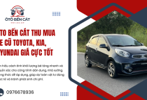 Oto Bến Cát thu mua xe cũ Toyota, Kia, Hyundai giá cực tốt 