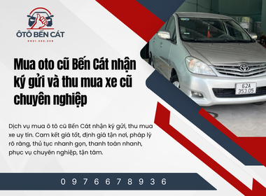Mua oto cũ Bến Cát nhận ký gửi và thu mua xe cũ chuyên nghiệp