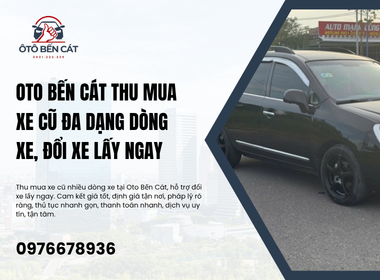Oto Bến Cát Thu mua xe cũ đa dạng dòng xe, đổi xe lấy ngay